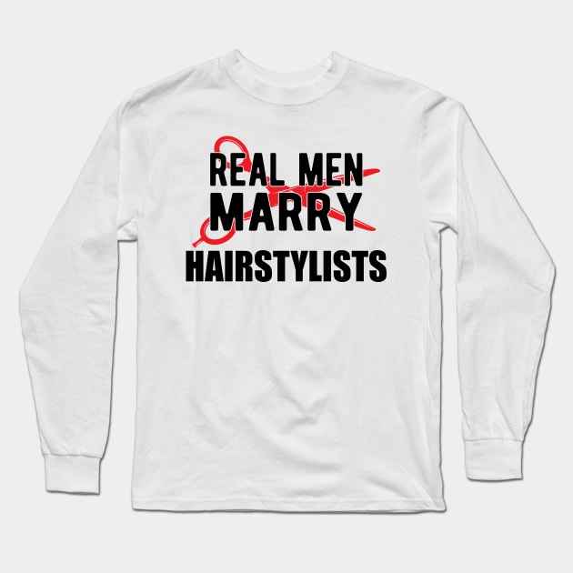 Hairstylist - Real men marry hairstylists Long Sleeve T-Shirt by KC Happy Shop